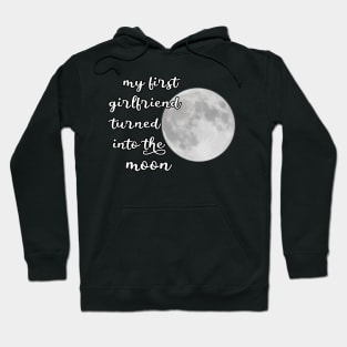 my first girlfriend turned into the moon Hoodie